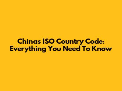 China's ISO Country Code: Everything You Need To Know