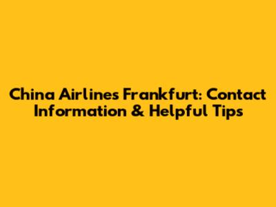 China Airlines Frankfurt: Contact Information & Helpful Tips