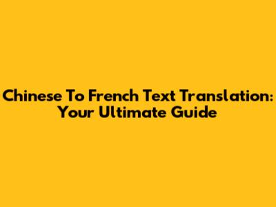 Chinese To French Text Translation: Your Ultimate Guide