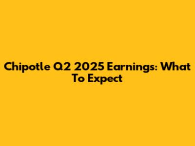 Chipotle Q2 2025 Earnings: What To Expect