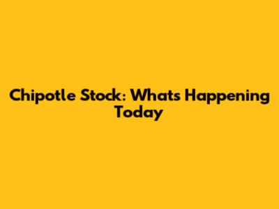 Chipotle Stock: What's Happening Today