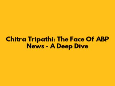 Chitra Tripathi: The Face Of ABP News - A Deep Dive
