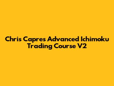 Chris Capre's Advanced Ichimoku Trading Course V2