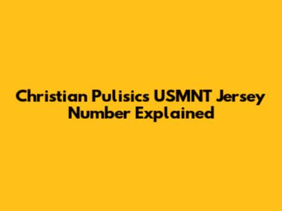 Christian Pulisic's USMNT Jersey Number Explained
