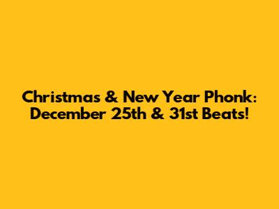 Christmas & New Year Phonk: December 25th & 31st Beats!