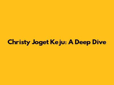 Christy Joget Keju: A Deep Dive