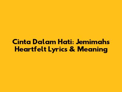 Cinta Dalam Hati: Jemimah's Heartfelt Lyrics & Meaning