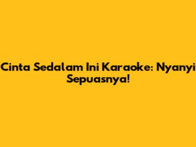 Cinta Sedalam Ini Karaoke: Nyanyi Sepuasnya!