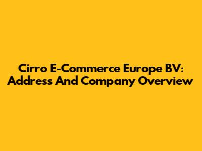 Cirro E-Commerce Europe BV: Address And Company Overview
