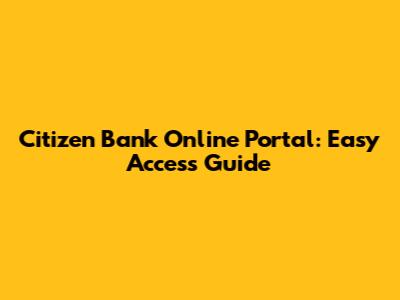 Citizen Bank Online Portal: Easy Access Guide