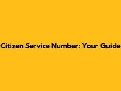Citizen Service Number: Your Guide