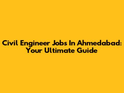 Civil Engineer Jobs In Ahmedabad: Your Ultimate Guide