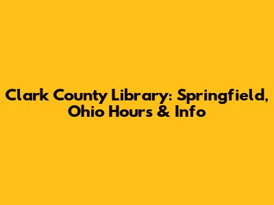 Clark County Library: Springfield, Ohio Hours & Info