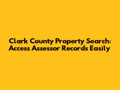 Clark County Property Search: Access Assessor Records Easily