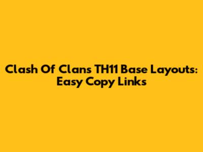 Clash Of Clans TH11 Base Layouts: Easy Copy Links