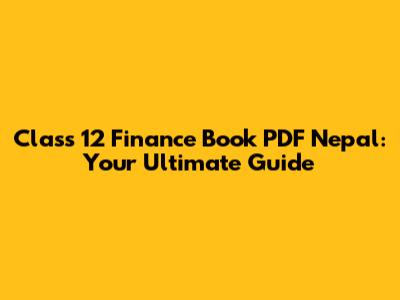 Class 12 Finance Book PDF Nepal: Your Ultimate Guide