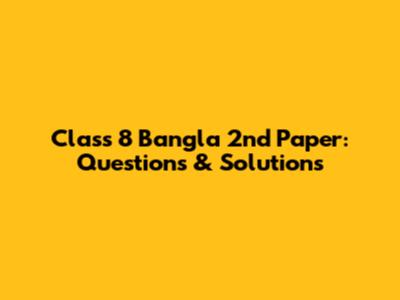 Class 8 Bangla 2nd Paper: Questions & Solutions