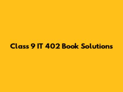 Class 9 IT 402 Book Solutions