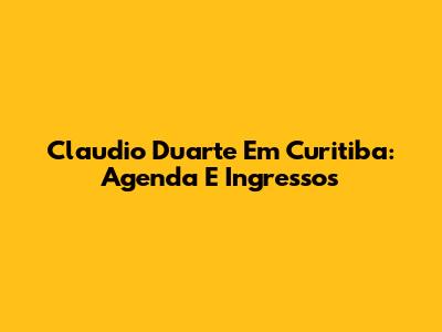 Claudio Duarte Em Curitiba: Agenda E Ingressos