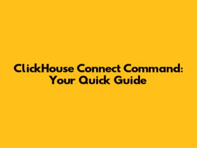 ClickHouse Connect Command: Your Quick Guide