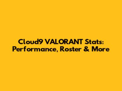 Cloud9 VALORANT Stats: Performance, Roster & More