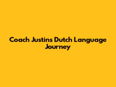 Coach Justin's Dutch Language Journey
