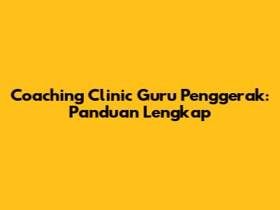 Coaching Clinic Guru Penggerak: Panduan Lengkap