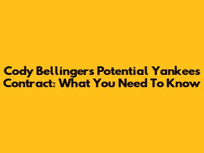 Cody Bellinger's Potential Yankees Contract: What You Need To Know