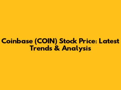 Coinbase (COIN) Stock Price: Latest Trends & Analysis