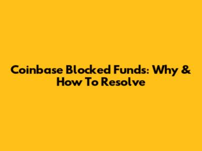 Coinbase Blocked Funds: Why & How To Resolve