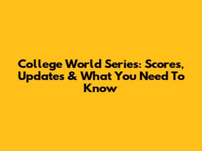 College World Series: Scores, Updates & What You Need To Know