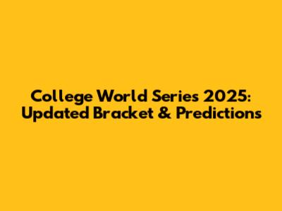 College World Series 2025: Updated Bracket & Predictions