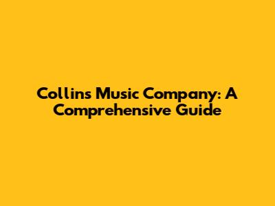 Collins Music Company: A Comprehensive Guide