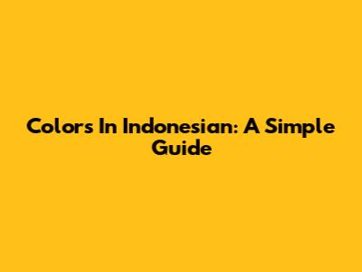 Colors In Indonesian: A Simple Guide