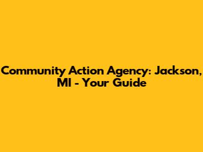 Community Action Agency: Jackson, MI - Your Guide