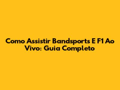 Como Assistir Bandsports E F1 Ao Vivo: Guia Completo
