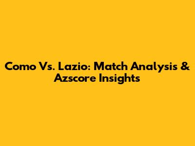 Como Vs. Lazio: Match Analysis & Azscore Insights