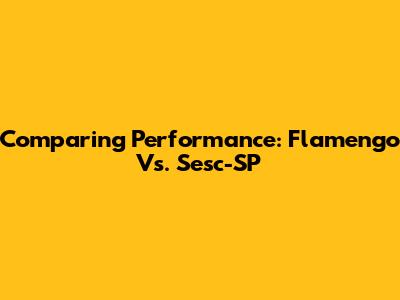 Comparing Performance: Flamengo Vs. Sesc-SP