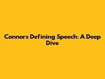 Connor's Defining Speech: A Deep Dive