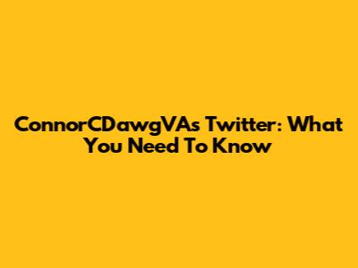 ConnorCDawgVA's Twitter: What You Need To Know
