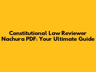 Constitutional Law Reviewer Nachura PDF: Your Ultimate Guide