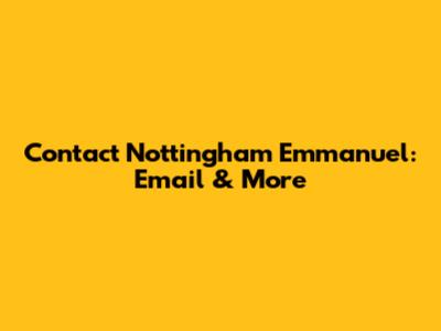 Contact Nottingham Emmanuel: Email & More