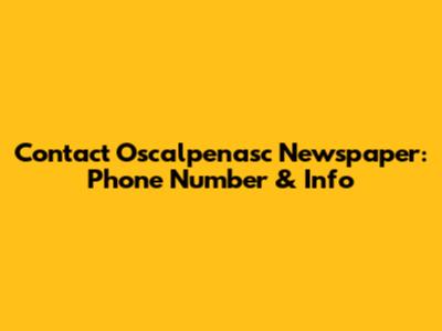 Contact Oscalpenasc Newspaper: Phone Number & Info