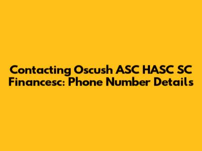 Contacting Oscush ASC HASC SC Financesc: Phone Number Details