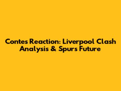 Conte's Reaction: Liverpool Clash Analysis & Spurs Future
