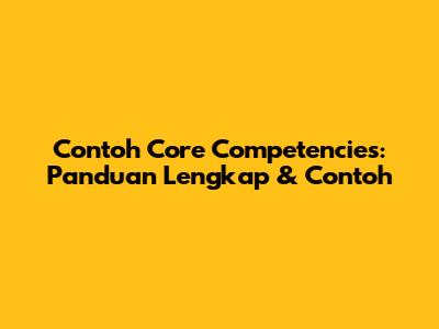 Contoh Core Competencies: Panduan Lengkap & Contoh