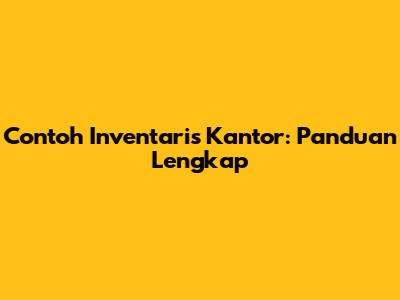Contoh Inventaris Kantor: Panduan Lengkap