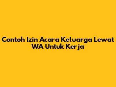 Contoh Izin Acara Keluarga Lewat WA Untuk Kerja