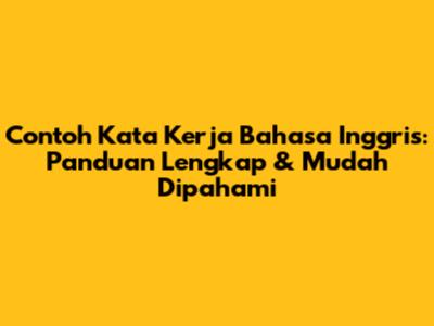 Contoh Kata Kerja Bahasa Inggris: Panduan Lengkap & Mudah Dipahami