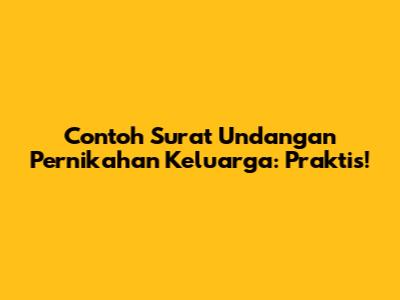 Contoh Surat Undangan Pernikahan Keluarga: Praktis!